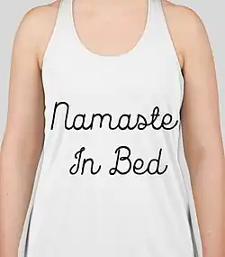 'Namaste' has been adopted in modern yoga as exercise as a respectful word, and less appropriately as a T-shirt slogan.[27]