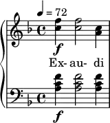 { \new PianoStaff << \new Staff \relative c'' { \clef treble \time 4/4 \key d \minor \tempo 4 = 72 <f c>4\f <f c>2 <c a>4 } \addlyrics { Ex- au- di } \new Staff \relative c' { \clef bass \time 4/4 \key d \minor <f c a>4\f <f c a>2 <f c a>4 } >> }