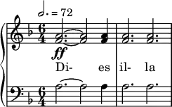 { \new PianoStaff << \new Staff \relative c'' { \clef treble \time 6/4 \key d \minor \tempo 2. = 72 <a f>2.~\ff <a f>2 <a f>4 | <a f>2. <a f> } \addlyrics { Di- es il- la } \new Staff \relative c' { \clef bass \time 6/4 \key d \minor a2.~ a2 a4 | a2. a } >> }