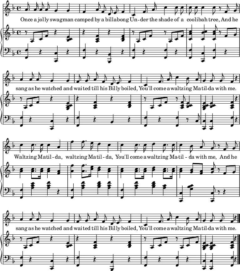 
\header { tagline = ##f }
\layout { indent = 0\cm
  \context { \Score \remove "Bar_number_engraver" }
  \context { \Voice \remove "Dynamic_engraver" }
}

global = { \key f \major \time 4/4 }

sopranoVoice = \relative c'' {
  \global
  \dynamicUp \autoBeamOff
  a8. a16 a8 a g4 g | f a8 f d e f4 |
  c4 f8. a16 c4 c8 c | c c c4 c8 r8
  f, g | a4 a8 a g4 g | f8 g a f d e f4 |
  c f8. a16 c4 bes8 a | g4 g8 g f4 r4 |
  c' c8. c16 c4 a | f' f8. e16 d4 c |
  c4 c8. c16 d4 c8. c16 | c4 bes8 a g r
  f g | a4 a8 a g4 g | f8 g a f d e f4 |
  c f8. a16 c4 bes8 a | g4 g8 g f4 r \bar "|."
}

verse = \lyricmode {
  Once a jol -- ly swag -- man camped by a bill -- a -- bong
  Un -- der the shade of a coo -- li -- bah tree,
  And he sang as he watched and wai -- ted till his Bil -- ly boiled,
  You'll come a -- waltz -- ing Ma -- til -- da with me.
  Waltz -- ing Ma -- til -- da, waltz -- ing Ma -- til -- da,
  You'll come a -- waltz -- ing Ma -- til -- da with me,
  And he sang as he watched and wai -- ted till his Bil -- ly boiled,
  You'll come a -- waltz -- ing Ma -- til -- da with me.
}

right = \relative c'' {
  \global
  r8 a,\p c f r4 <e c bes> | r <a, c f> r <bes d f> |
  r8 a c f r a, c f | <c a' c>4 <c bes' c> <c a' c>8 r8
  f8 g | r8 a, [c f] r4 <e c bes g>4 | r4 <f c a> r <f d bes> |
  r8 a, c f r <f c a>8 <e c bes>4 | <e c bes g> <e c bes> <f c a> r |
  <c' a> <c a>8. <c a>16 <c a>4 <a f> | <f' a,> <f a,>8. <e c>16 <d bes>4 <c a> |
  <c a> <c a>8. <c a>16 <d bes>4 <c a>8. <c a>16 | <c a>4 <bes g>8 <a f> <g c> r
  f g | r a, c f r4 <e c bes> | r <f c a> r <f d bes> |
  r8 a, c f r a, c f | <e c bes g>4 <e c bes g> <f c a> r \bar "|."
}

left = \relative c {
  \global
  <f f,>4\pp r <c c,> r | <f f,> r <bes, bes,> r |
  <f' f,> r <f f,> r | <f f,> <c c,> <f f,>
  r | <f f,> r <c c,> r | <f f,> r bes, r |
  < f' f,> r <f f,> r8 c | <c c,>4 <c c,> <f f,> r |
  <f f,> <e' c a> <f c a> r | <f, f,> <a c f> <bes d f> <a c f> |
  <f f,> <a c f> <bes d f> <a c> | <c, c,> <g' bes c> <c, c,>8 r8
  r4 | <f f,> r <c c,> r | <f f,> r <bes, bes,> r | <f' f,> r <f f,> r | <c c,> <c c,> <f f,> r \bar "|."
}

sopranoVoicePart = \new Staff \with { midiInstrument = "1 acoustic grand piano"}
 { \sopranoVoice }
 \addlyrics { \verse }

pianoPart = \new PianoStaff <<
  \new Staff = "right" \with { midiInstrument = "1 acoustic grand piano "}
  \right
  \new Staff = "left" \with { midiInstrument = "1 acoustic grand piano" }
  { \clef bass \left }
>>

\score { << \sopranoVoicePart \pianoPart >>
  \layout { }
  \midi { \tempo 4=110 }
}

