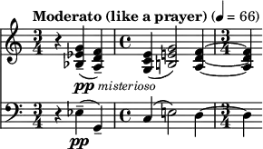  {
<<
\new Staff \relative c'' { \set Staff.midiInstrument = "string ensemble 1" \set Staff.midiMaximumVolume = #0.6 \clef treble \key c \major \time 3/4 \tempo "Moderato (like a prayer)" 4 = 66 r4 <g ees bes>4--(_\markup { \dynamic pp \italic \small { misterioso } } <f d a>)-- | \time 4/4 <e c g>( <g e! b!>2) <f d a>4~ | \time 3/4 <f d a>) }
\new Staff \relative c { \set Staff.midiInstrument = "string ensemble 1" \clef bass \key c \major \time 3/4 r4 ees--(\pp g,--) | c( e!2) d4~ | \time 3/4 d } >>
} 