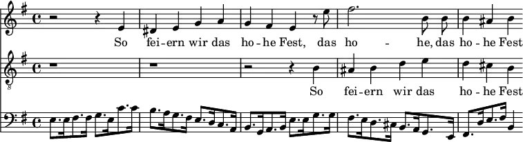 
<< <<
\new Staff { \clef treble \time 4/4 \key e \minor
    \set Staff.midiInstrument = "choir aahs"
    \new Voice = "Sopran" { \relative c' {
    r2 r4 e | dis e g a | g fis e r8 e' | fis2. \autoBeamOff b,8 b | \autoBeamOn b4 ais b
    } }
}
\new Lyrics {
    \lyricsto "Sopran" {
    So fei -- ern wir das ho -- he Fest, das ho -- he, das ho -- he Fest
    }
}
\new Staff { \clef "treble_8" \time 4/4 \key e \minor
    \set Staff.midiInstrument = "choir aahs"
    \new Voice = "Tenor" { \relative c' {
    r1 | r1 | r2 r4 b | ais b d e | d cis b
    } }
}
\new Lyrics {
    \lyricsto "Tenor" {
    So fei -- ern wir das ho -- he Fest
    }
}
\new Staff { \clef bass \key e \minor
    \set Staff.midiInstrument = "cello"
    \relative c {
    e8.[ e16 fis8. fis16] g8.[ e16 c'8. c16] |
    b8.[ a16 g8. fis16] e8.[ d16 c8. a16] |
    b8.[ g16 a8. b16] e8.[ e16 g8. g16] |
    fis8.[ e16 d8. cis16] b8.[ a16 g8. e16] |
    fis8.[ d'16 e8. fis16] b,4
    }
}
>> >>
\layout { indent = #0 }
\midi { \tempo 4 = 80 }
