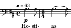 \relative c' { \clef bass \time 4/4 \key b \minor \tempo 4 = 63 \partial 4*2 a4.\p a8 | \time 3/4 a2.~ | a8 } \addlyrics { Ho- sti- as }