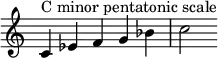  {
\override Score.TimeSignature #'stencil = ##f
\relative c' {
  \clef treble \time 5/4
  c4^\markup { "C minor pentatonic scale" } es f g bes c2
} }

