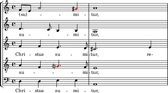 {
#(set-global-staff-size 18)
\override Score.SpacingSpanner.strict-note-spacing = ##t
\set Score.proportionalNotationDuration = #(ly:make-moment 1/16)
<< \new StaffGroup <<
\new Staff <<
\set Score.tempoHideNote = ##t \tempo 4 = 72
\set Staff.midiInstrument = #"voice oohs"
\clef treble \time 4/4
\relative c' {
\clef treble \time 4/4
f8 e a2 \once \override NoteHead.color = #red gis4 a1
}
\addlyrics { (su) -- _ _ mi -- tur, }
>>
\new Staff <<
\set Staff.midiInstrument = #"voice oohs"
\clef treble \time 4/4
\new Voice \relative c' {
d4. c8 b4 b a1
}
\addlyrics { su -- _ _ mi -- tur, }
>>
\new Staff <<
\set Staff.midiInstrument = #"voice oohs"
\clef treble \time 4/4
\new Voice \relative c' {
f4 f e4. d8 cis2. e4
}
\addlyrics { Chri -- stus su -- mi -- tur, re- }
>>
\new Staff <<
\set Staff.midiInstrument = #"voice oohs"
\clef "treble_8" \time 4/4
\new Voice \relative c' {
a4 f \once \override NoteHead.color = #red g?4. f8 e1
}
\addlyrics { su -- _ _ mi -- tur, }
>>
\new Staff <<
\clef bass \time 4/4
\new Voice \relative c {
d4 d e e a,1
}
\addlyrics { Chri -- stus su -- mi -- tur, }
>>
>>
>> }