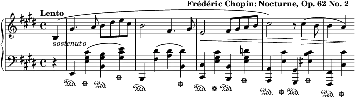 {
\new PianoStaff <<
\new Staff { \relative c' { \key e \major \tempo "Lento" \partial 4 b4_\markup{ \italic "sostenuto"}(| gis'4. a8 b dis e cis b2 fis4.
gis8^\markup{ \bold "Frédéric Chopin: Nocturne, Op. 62 No. 2"}
e2\< fis8 gis a b cis2) r8\! cis4(\> b8 b4 a\!)} }
\new Staff { \relative c, { \key e \major \clef "bass"
\partial 4 r4 | e\sustainOn <e' gis cis>\sustainOff(<b gis' b>\sustainOn <gis' cis e>\sustainOff)
b,,\sustainOn <fis'' dis'>(<a dis> <dis b,>)\sustainOff <cis, cis,>\sustainOn
<e gis cis>\sustainOff <b b,>\sustainOn <e gis d'>\sustainOff <a, a,>\sustainOn <e' cis'>\sustainOff
<gis, gis,>\sustainOn <eis' cis' b>\sustainOff <fis, fis,>\sustainOn <cis' cis'>\sustainOff } }
>> }