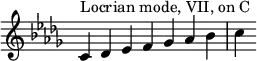 {
\override Score.TimeSignature #'stencil = ##f
\key c \locrian
\relative c' {
\clef treble
\time 7/4 c4^\markup { Locrian mode, VII, on C } des es f ges aes bes c
} }