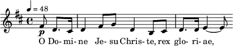 \relative c' { \clef treble \time 4/4 \key b \minor \tempo 4 = 48 \partial 8*3 fis8\p d8. cis16 | d4 fis8 g d4 b8 cis| d8. d16 e4~ e8 } \addlyrics { O Do- mi- ne Je- su Chris- te, rex glo- ri- ae, }