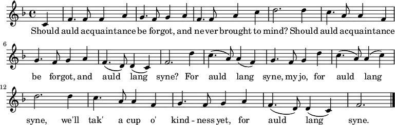 \relative c' { \set Staff.midiInstrument = #"classical" \key f \major \time 4/4 \partial 4 c4 | f4. f8 f4 a4 | g4. f8 g4 a4 | f4. f8 a4 c4 | d2. d4 | c4. a8 a4 f4 | g4. f8 g4 a4 | f4.( d8) d4( c4) | f2. d'4 | c4.( a8) a4( f4) | g4. f8 g4 d'4 | c4.( a8) a4( c4) | d2. d4 | c4. a8 a4 f4 | g4. f8 g4 a4 | f4.( d8) d4( c4) | f2. \bar "|." } \addlyrics { Should auld ac -- quain -- tance be for -- got, and ne -- ver brought to mind? Should auld ac -- quain -- tance be for -- got, and auld lang syne?
For auld lang syne, my jo, for auld lang syne, we'll tak' a cup o' kind -- ness yet, for auld lang syne. }