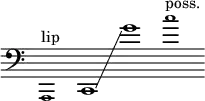 {
\new Staff \with { \remove "Time_signature_engraver" }
\clef bass \key c \major \cadenzaOn
\tweak font-size #-2 a,,1 ^ "lip"
c,1 \glissando g'1 \tweak font-size #-2 c''1 ^ "poss."
}
